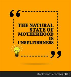Inspirational motivational quote. A natural state of motherhood is unselfishness. Vector simple design. Black text over yellow background