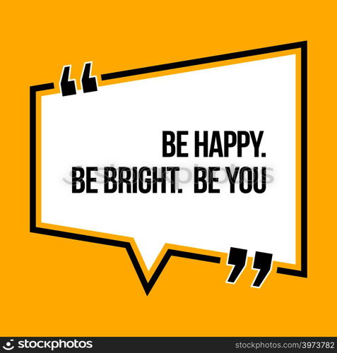 Inspirational motivational quote. Be happy. Be bright. Be you. Isometric style.