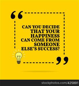 Inspirational motivational quote. Can you decide that your happiness can come from someone else's success? Vector simple design. Black text over yellow background