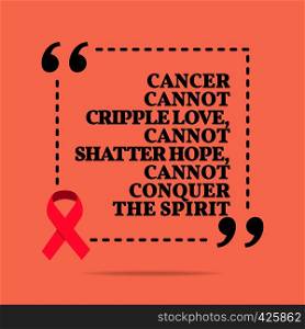 Inspirational motivational quote. Cancer cannot cripple love, cannot shatter hope, cannot conquer the spirit. With pink ribbon, breast cancer awareness symbol