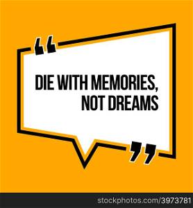 Inspirational motivational quote. Die with memories, not dreams. Isometric style.