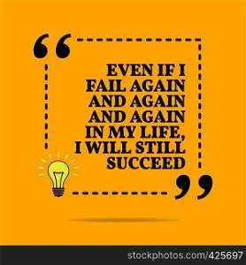 Inspirational motivational quote. Even if I fail again and again and again in my life, I will still succeed. Vector simple design. Black text over yellow background