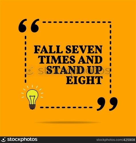 Inspirational motivational quote. Fall seven times and stand up eight. Black text over yellow background
