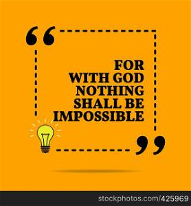 Inspirational motivational quote. For with God nothing shall be impossible. Black text over yellow background