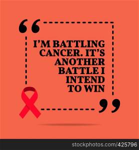 Inspirational motivational quote. I'm battling cancer. It's another battle I intend to win. With pink ribbon, breast cancer awareness symbol