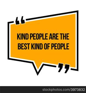 Inspirational motivational quote. Kind people are the best kind of people. Isometric style.