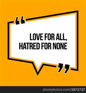 Inspirational motivational quote. Love for all, hatred for none. Isometric style.