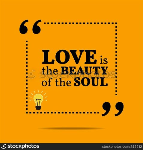 Inspirational motivational quote. Love is the beauty of the soul. Simple trendy design.