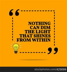 Inspirational motivational quote. Nothing can dim the light that shines from within. Vector simple design. Black text over yellow background