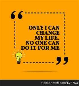 Inspirational motivational quote. Only I can change my life. No one can do it for me. Vector simple design. Black text over yellow background