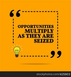 Inspirational motivational quote. Opportunities multiply as they are seized. Black text over yellow background