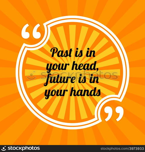 Inspirational motivational quote. Past is in your head, future is in your hands. Sun rays quote symbol on yellow background