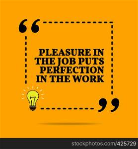 Inspirational motivational quote. Pleasure in the job puts perfection in the work. Vector simple design. Black text over yellow background