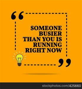Inspirational motivational quote. Someone busier than you is running right now. Vector simple design. Black text over yellow background