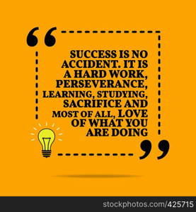 Inspirational motivational quote. Success is no accident. It is a hard work, perseverance, learning, studying, sacrifice and most of all, love of what you are doing. Vector simple design. Black text