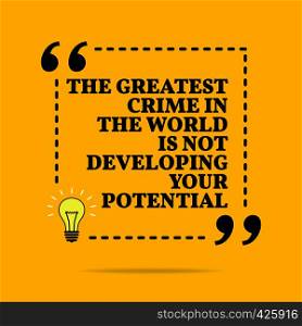 Inspirational motivational quote. The greatest crime in the world is not developing your potencial. Vector simple design. Black text over yellow background