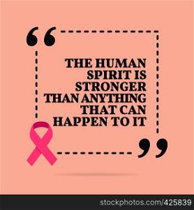 Inspirational motivational quote. The human spirit is stronger than anything that can happen to it. With pink ribbon, breast cancer awareness symbol