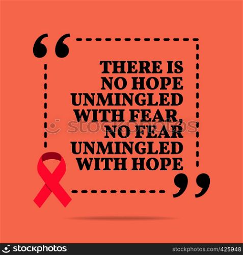 Inspirational motivational quote. There is no hope unmingled with fear, no fear unmingled with hope. With pink ribbon, breast cancer awareness symbol