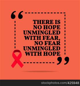 Inspirational motivational quote. There is no hope unmingled with fear, no fear unmingled with hope. With pink ribbon, breast cancer awareness symbol