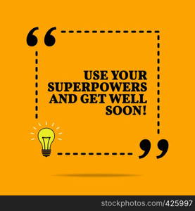 Inspirational motivational quote. Use your superpowers and get well soon! Black text over yellow background