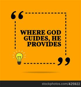 Inspirational motivational quote. Where God guides, he provides. Black text over yellow background