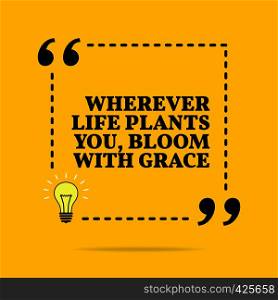 Inspirational motivational quote. Wherever life plants you, bloom with grace. Vector simple design. Black text over yellow background