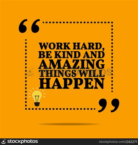 Inspirational motivational quote. Work hard, be kind and amazing things will happen. Simple trendy design.