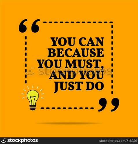 Inspirational motivational quote. You can because you must, and you just do. Vector simple design. Black text over yellow background