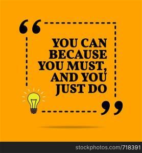 Inspirational motivational quote. You can because you must, and you just do. Vector simple design. Black text over yellow background