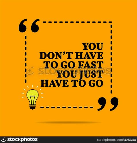 Inspirational motivational quote. You don't have to go fast you just have to go. Vector simple design. Black text over yellow background