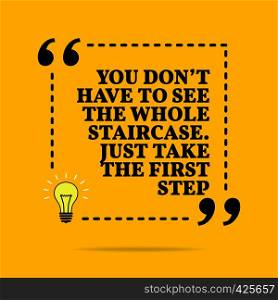 Inspirational motivational quote. You don't have to see the whole staircase. Just take the first step. Vector simple design. Black text over yellow background