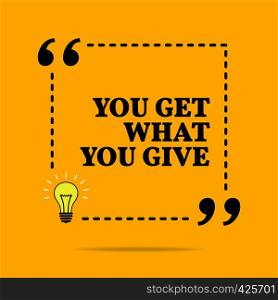 Inspirational motivational quote. You get what you give. Vector simple design. Black text over yellow background