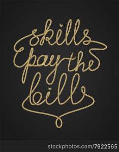 Inspirational rope lettering, Skills pay the bills, self development, career development concept