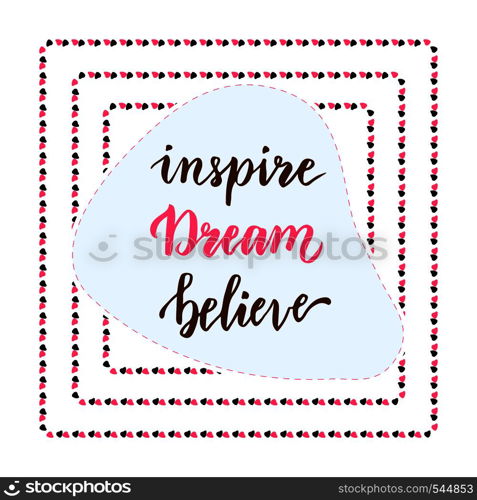 Inspire Dream Believe. Hand lettering calligraphy. Inspirational phrase. Vector blog icon.. Inspire Dream Believe. Hand lettering calligraphy. Inspirational phrase. Vector blog icon