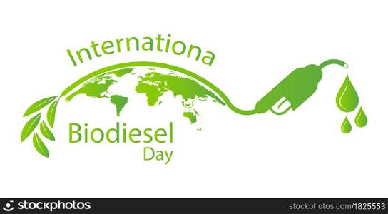 International Biodiesel Day.10 August.for Ecology and Environmental Help The World With Eco-Friendly Ideas