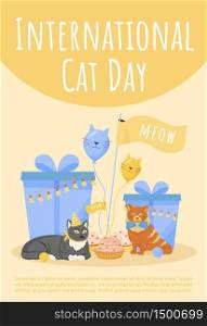 International cat day poster flat vector template. Celebrate holiday with kitten. Present, cake for cat. Brochure, booklet one page concept design with cartoon characters. Pet holiday flyer, leaflet. International cat day poster flat vector template