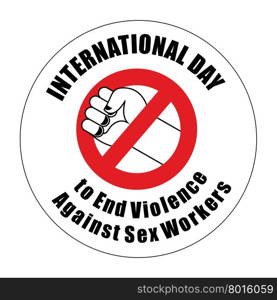 International Day to End Violence Against Sex Workers Sign. Ban for violence. Strikethrough fist. Red stop sign hand fist.&#xA;