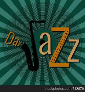 International Jazz Day. Concept of the event. Pop at style green background. Lettering with saxophone. International Jazz Day. Pop at style green, saxophone