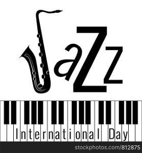 International Jazz Day. Concept of the event. White background, piano keys. Lettering with saxophone. International Jazz Day. Piano keys. Lettering, saxophone