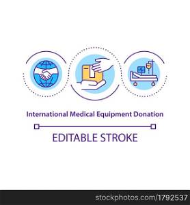 International medical equipment donation concept icon. Humanitarian aid charity organization abstract idea thin line illustration. Vector isolated outline color drawing. Editable stroke. International medical equipment donation concept icon.