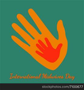 International Midwives Day. Handprints of mother and baby. Green background. The text is the name of the holiday. International Midwives Day. Handprints of mother and baby