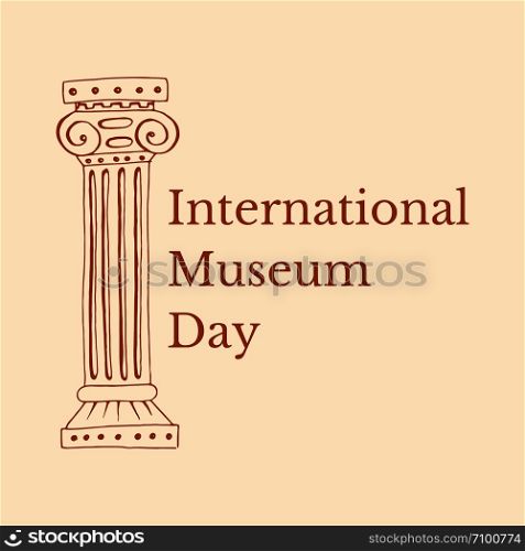 International Museum Day. The concept of event. 18 May. Roman Column. Beige background. International Museum Day. Roman Column. Beige background