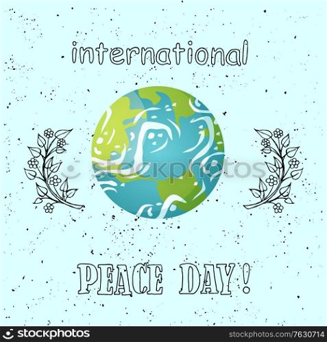 International peace day vector, branches with foliage and flora, poster with planet Earth floating in space, Harmony with nature and mankind holiday. International Peace Day Poster Planet Greeting