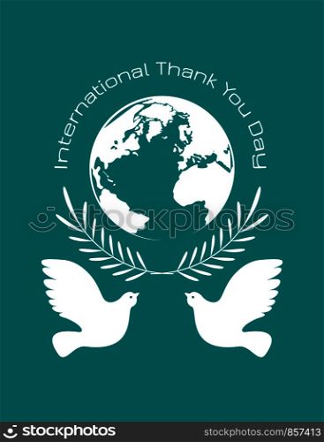 International Thank You Day. Planet Earth, olive branch, pigeons. International Thank You Day. Planet Earth, olive branch, pigeons.