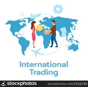 International trading flat vector illustration. Economic transaction between countries. Exchange of goods, services. Global trade. Export, import. Business model. Isolated cartoon character on white. International trading flat vector illustration