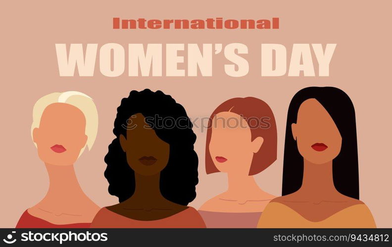 International Women's Day greeting card with four women of different nationalities standing next to each other. Diversity. Women beauty and power. Friendship and sisterhood. Unity. Happy Women's Day