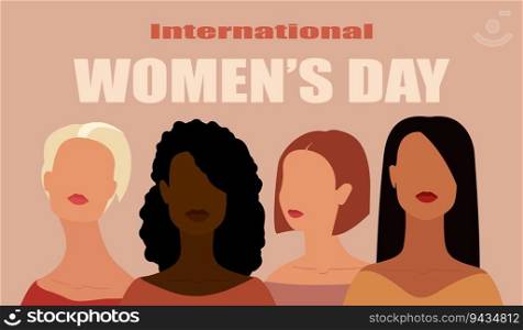 International Women's Day greeting card with four women of different nationalities standing next to each other. Diversity. Women beauty and power. Friendship and sisterhood. Unity. Happy Women's Day