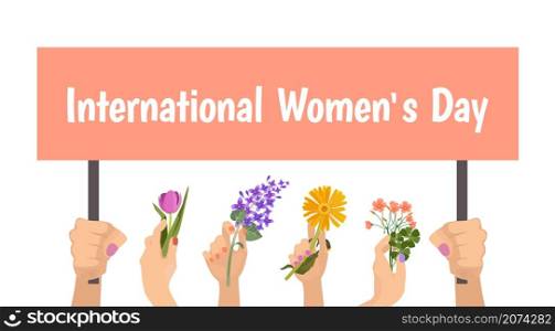 International womens day banner. Hands hold placard and flowers. Female festive vector concept. Female holiday, women card, happy girl with flowers illustration. International womens day banner. Hands hold placard and flowers. Female festive vector concept
