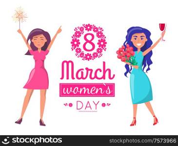 International womens day greeting card. Two girls with flowers, sparkler and glass of wine send congratulations, isolated 8 March lettering vector. International Womens Day Greeting Card. Girls