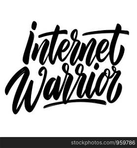Internet warrior. Lettering phrase. For poster, card, banner, flyer. Vector illustration